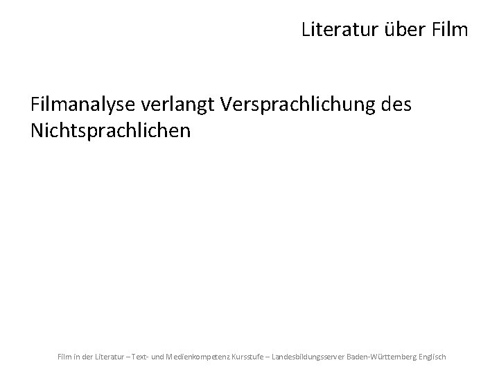 Literatur über Filmanalyse verlangt Versprachlichung des Nichtsprachlichen, d. h. eine Übertragung von einem Medium