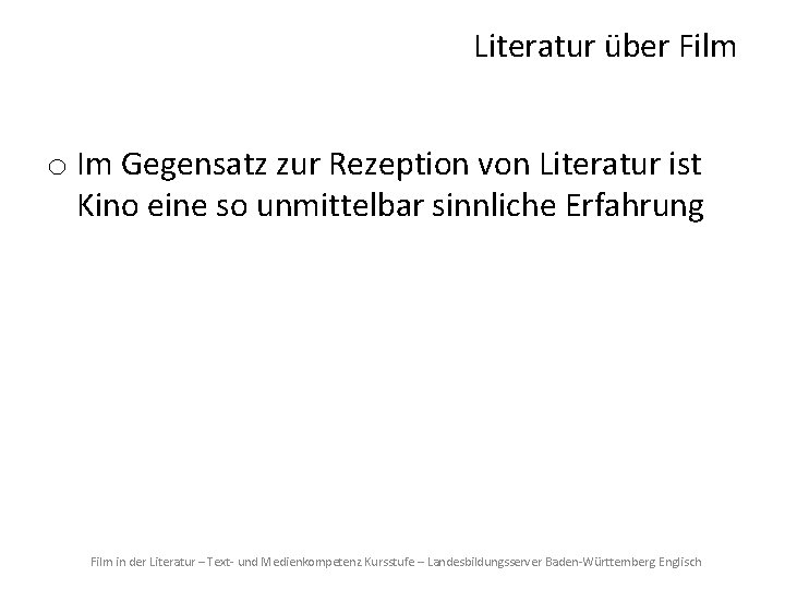 Literatur über Film o Im Gegensatz zur Rezeption von Literatur ist Kino eine so