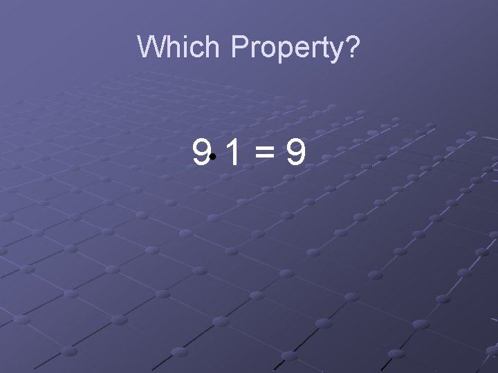 Which Property? 91=9 