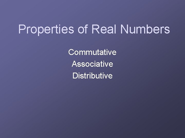 Properties of Real Numbers Commutative Associative Distributive 