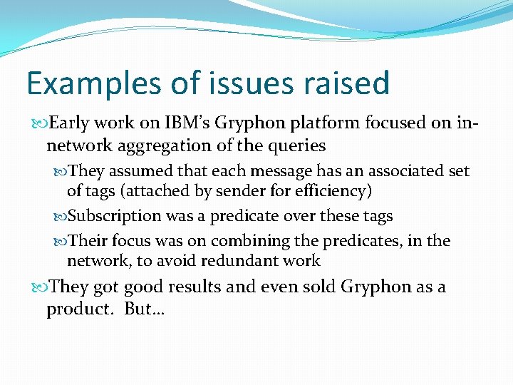 Examples of issues raised Early work on IBM’s Gryphon platform focused on innetwork aggregation