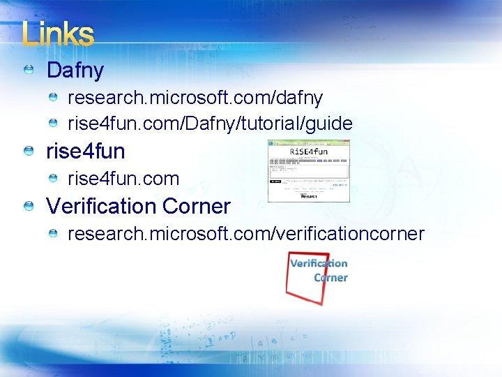 Links Dafny research. microsoft. com/dafny rise 4 fun. com/Dafny/tutorial/guide rise 4 fun. com Verification