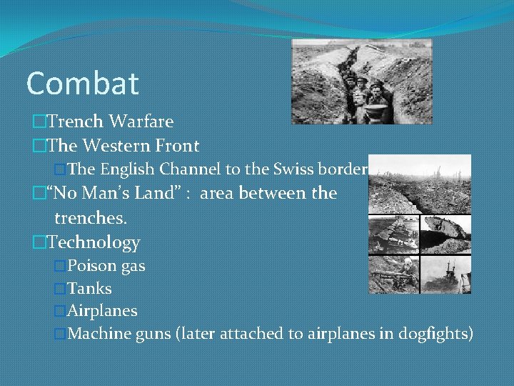Combat �Trench Warfare �The Western Front �The English Channel to the Swiss border. �“No