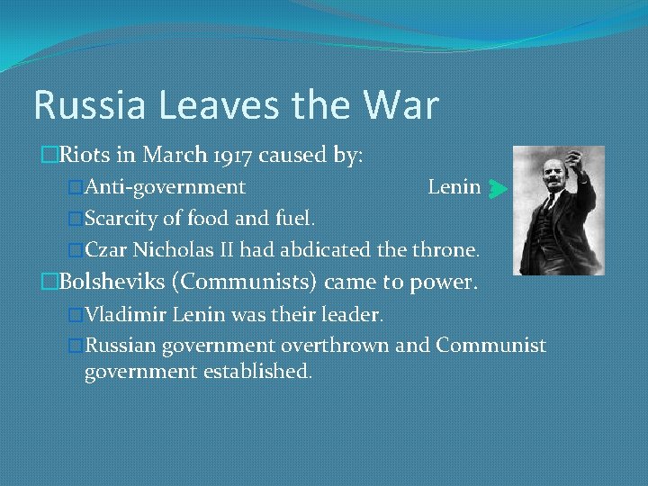 Russia Leaves the War �Riots in March 1917 caused by: �Anti-government Lenin �Scarcity of