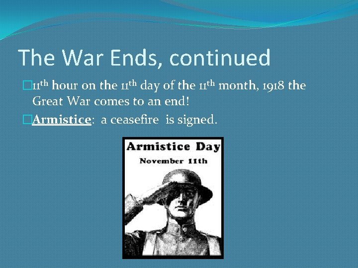 The War Ends, continued � 11 th hour on the 11 th day of