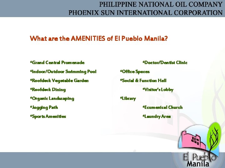 What are the AMENITIES of El Pueblo Manila? *Grand Central Promenade *Doctor/Dentist Clinic *Indoor/Outdoor