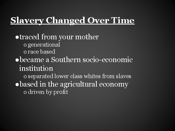 Slavery Changed Over Time ●traced from your mother o generational o race based ●became