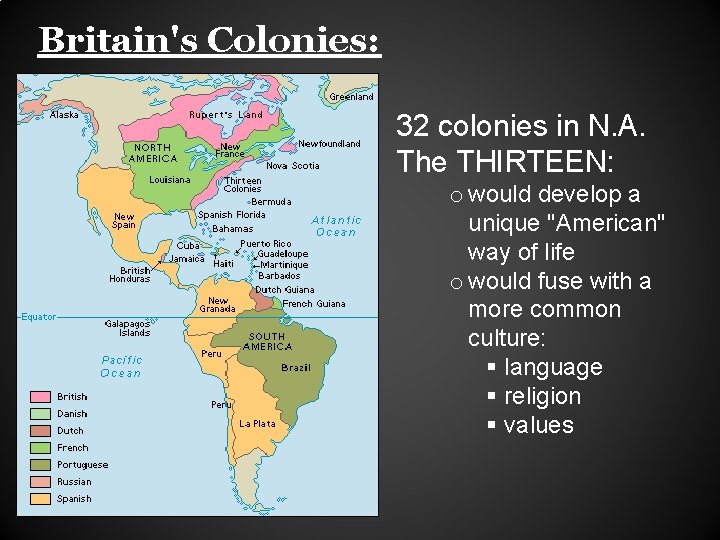 Britain's Colonies: 32 colonies in N. A. The THIRTEEN: o would develop a unique
