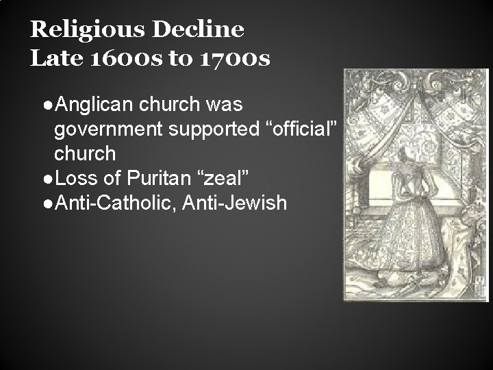 Religious Decline Late 1600 s to 1700 s ●Anglican church was government supported “official”