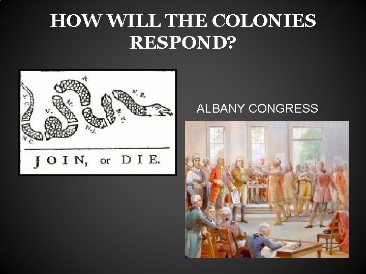 HOW WILL THE COLONIES RESPOND? ALBANY CONGRESS 