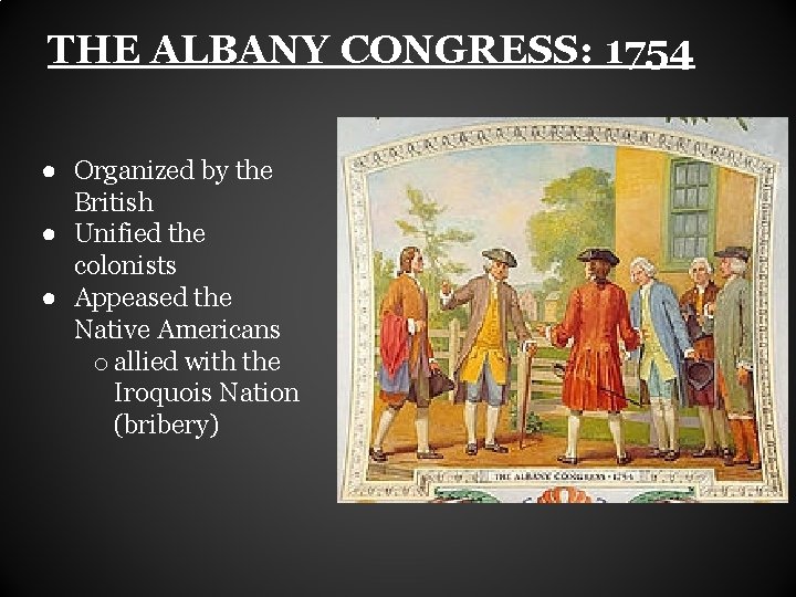 THE ALBANY CONGRESS: 1754 ● Organized by the British ● Unified the colonists ●