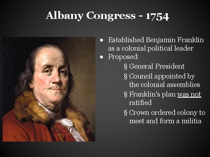 Albany Congress - 1754 ● Established Benjamin Franklin as a colonial political leader ●