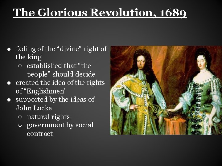 The Glorious Revolution, 1689 ● fading of the “divine” right of the king ○