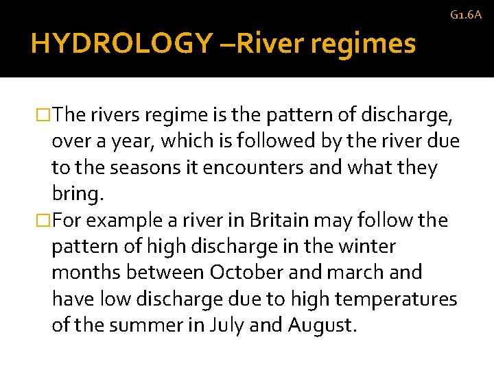 G 1. 6 A HYDROLOGY –River regimes �The rivers regime is the pattern of