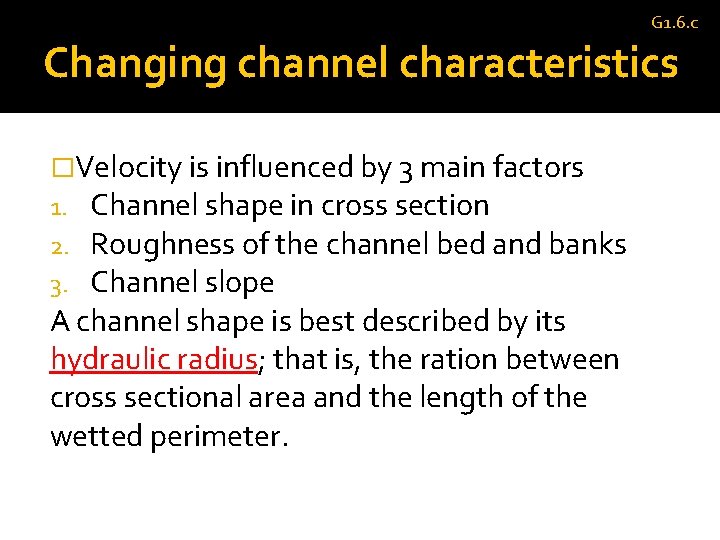 G 1. 6. c Changing channel characteristics �Velocity is influenced by 3 main factors