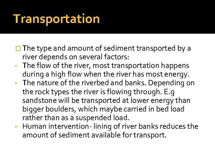 Transportation � The type and amount of sediment transported by a river depends on