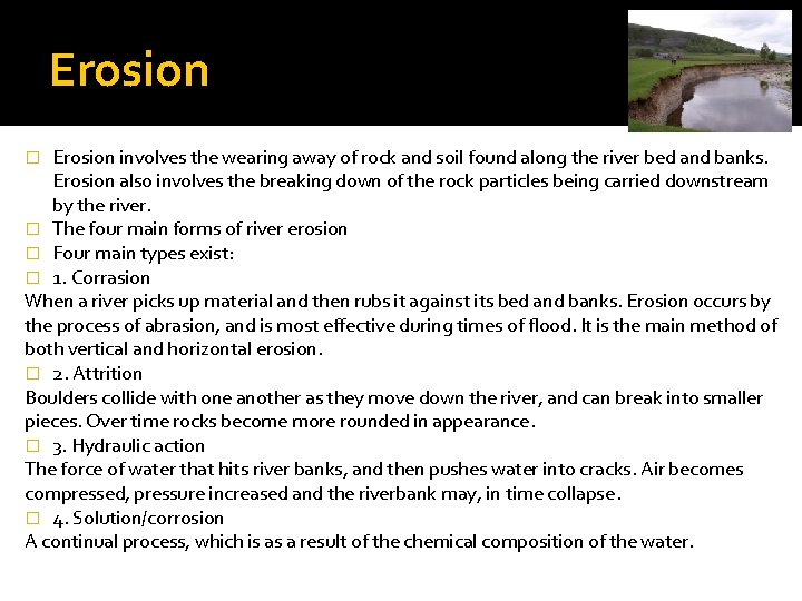 Erosion involves the wearing away of rock and soil found along the river bed