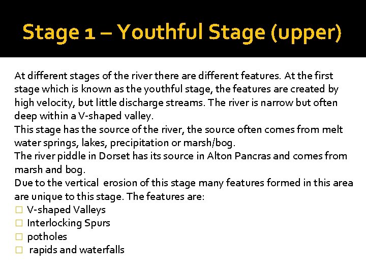 Stage 1 – Youthful Stage (upper) At different stages of the river there are