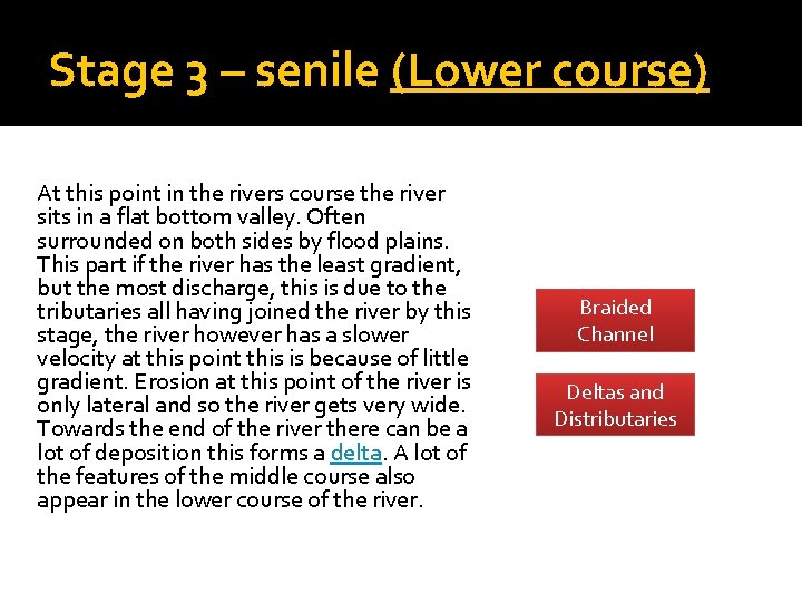 Stage 3 – senile (Lower course) At this point in the rivers course the