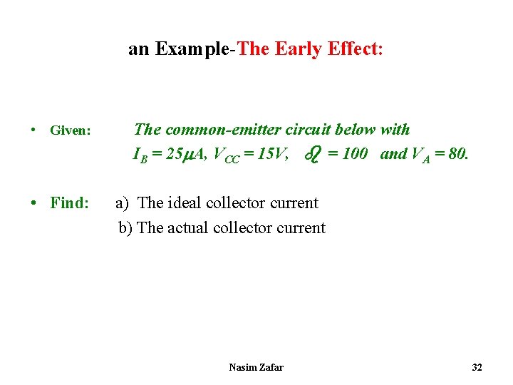 an Example-The Early Effect: • Given: • Find: The common-emitter circuit below with IB
