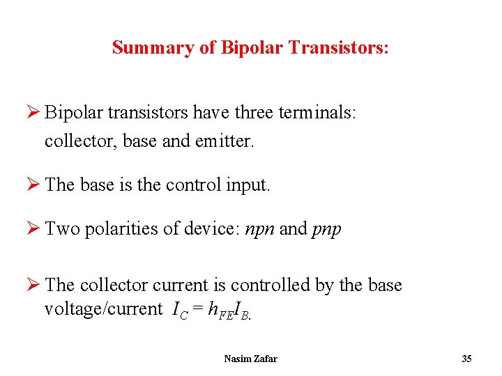 Summary of Bipolar Transistors: Ø Bipolar transistors have three terminals: collector, base and emitter.