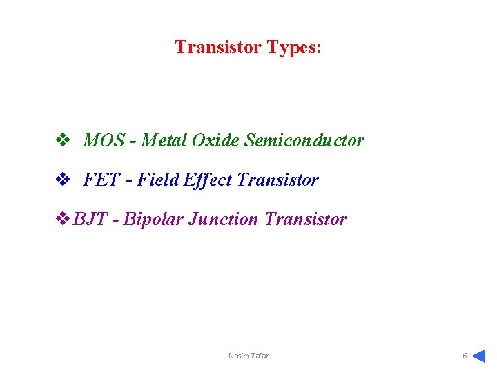Transistor Types: v MOS - Metal Oxide Semiconductor v FET - Field Effect Transistor