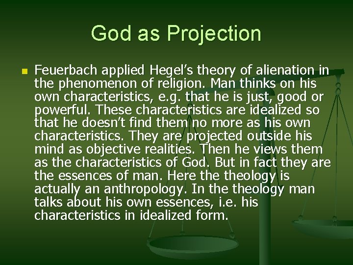 God as Projection n Feuerbach applied Hegel’s theory of alienation in the phenomenon of