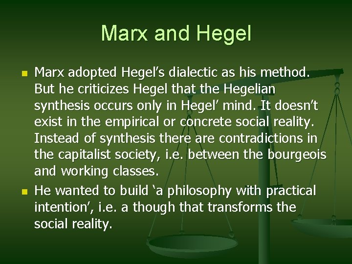 Marx and Hegel n n Marx adopted Hegel’s dialectic as his method. But he