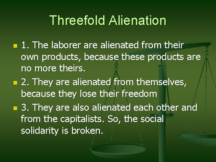 Threefold Alienation n 1. The laborer are alienated from their own products, because these