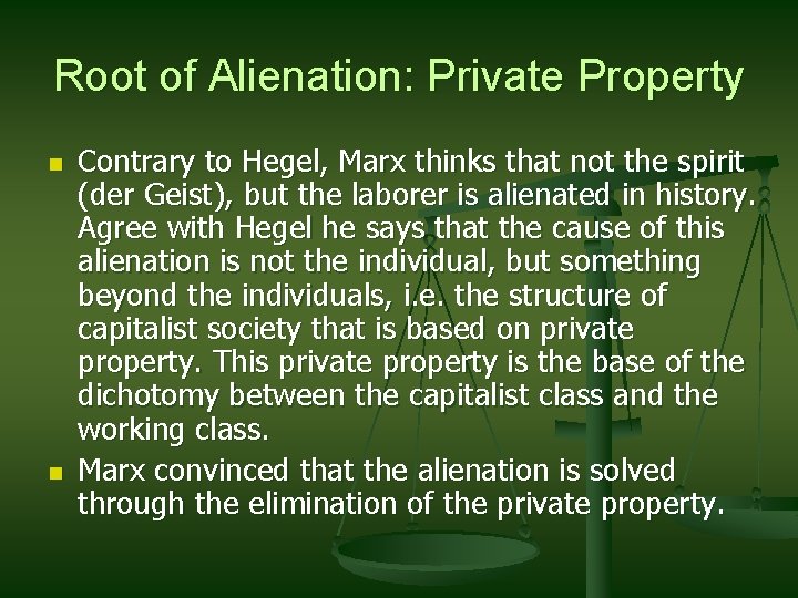 Root of Alienation: Private Property n n Contrary to Hegel, Marx thinks that not