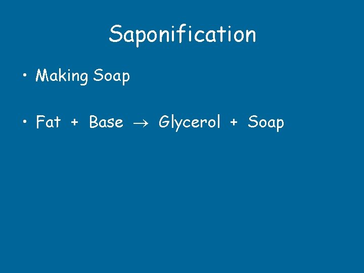 Saponification • Making Soap • Fat + Base Glycerol + Soap 