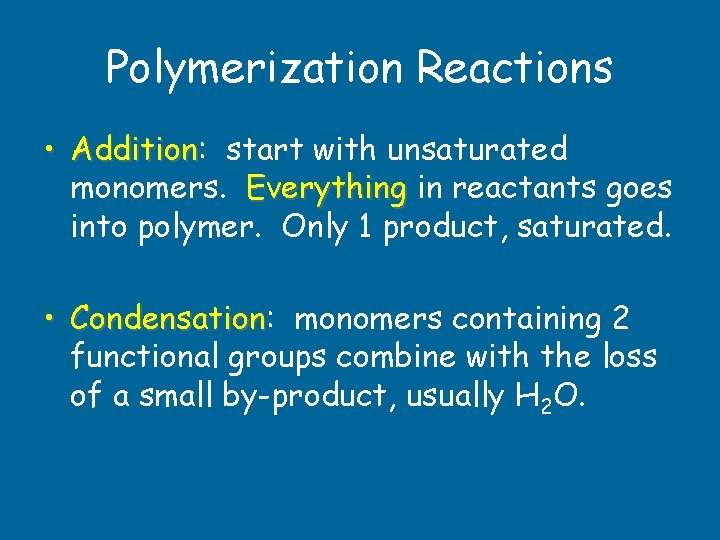 Polymerization Reactions • Addition: Addition start with unsaturated monomers. Everything in reactants goes into