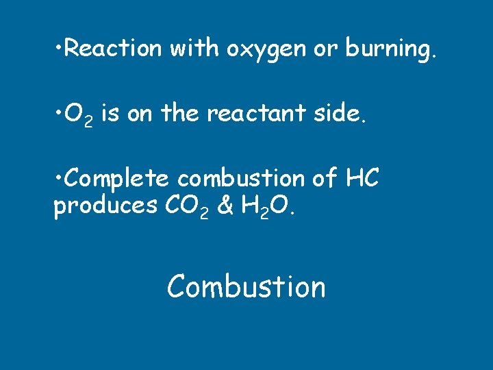  • Reaction with oxygen or burning. • O 2 is on the reactant