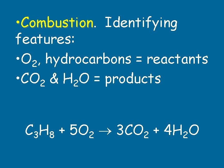  • Combustion Identifying features: • O 2, hydrocarbons = reactants • CO 2