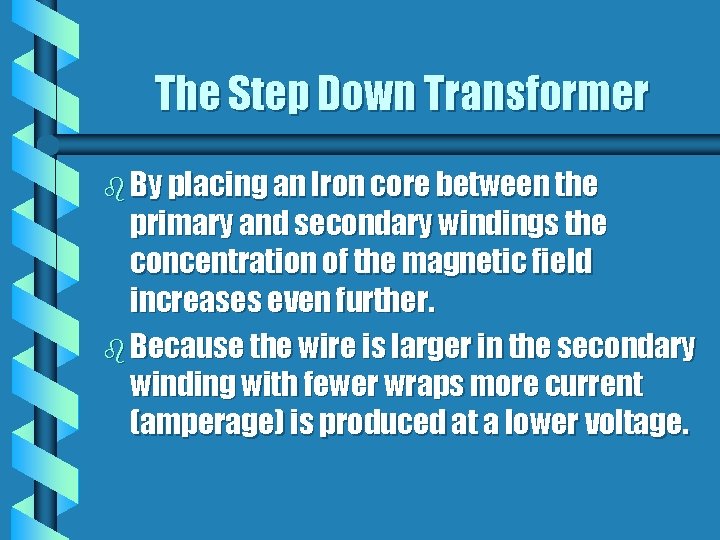 The Step Down Transformer b By placing an Iron core between the primary and