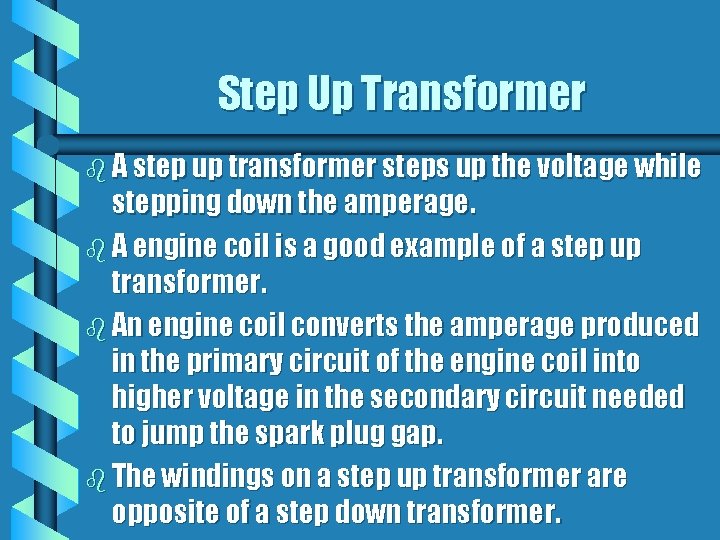 Step Up Transformer b A step up transformer steps up the voltage while stepping