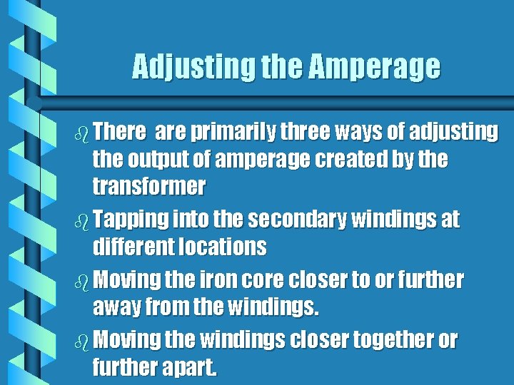 Adjusting the Amperage b There are primarily three ways of adjusting the output of