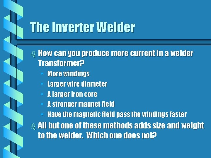 The Inverter Welder b How can you produce more current in a welder Transformer?