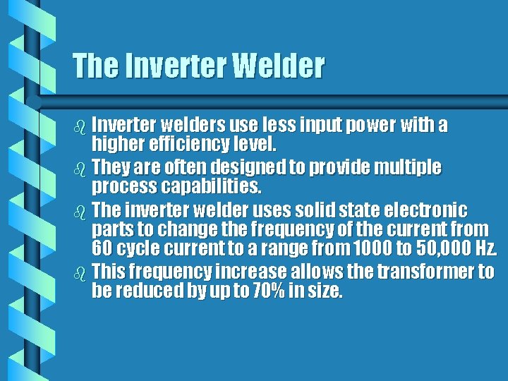 The Inverter Welder b Inverter welders use less input power with a higher efficiency