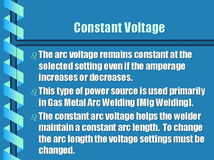 Constant Voltage b The arc voltage remains constant at the selected setting even if