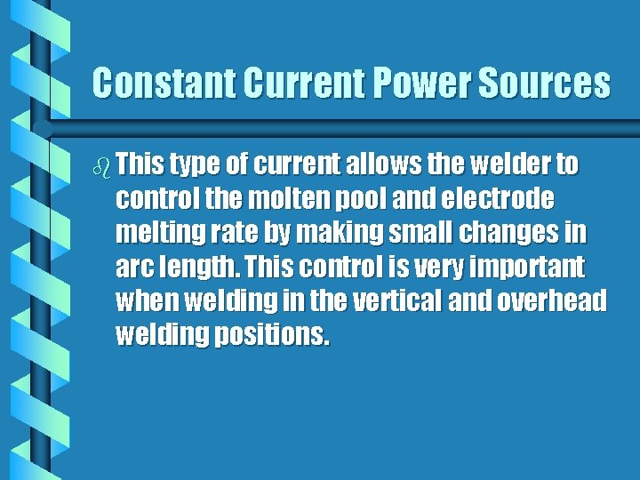 Constant Current Power Sources b This type of current allows the welder to control