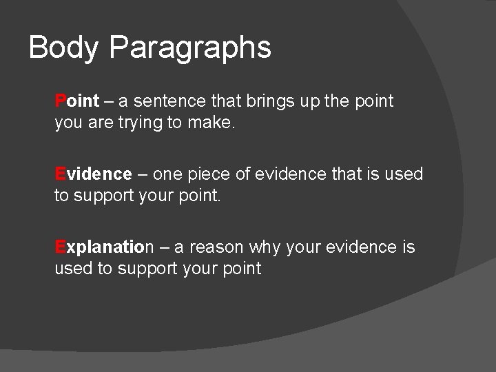 Body Paragraphs Point – a sentence that brings up the point you are trying