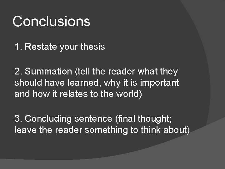 Conclusions 1. Restate your thesis 2. Summation (tell the reader what they should have