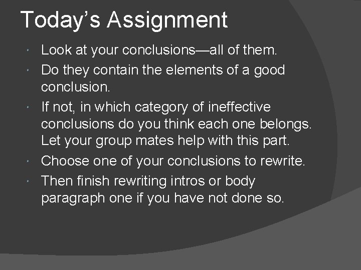 Today’s Assignment Look at your conclusions—all of them. Do they contain the elements of