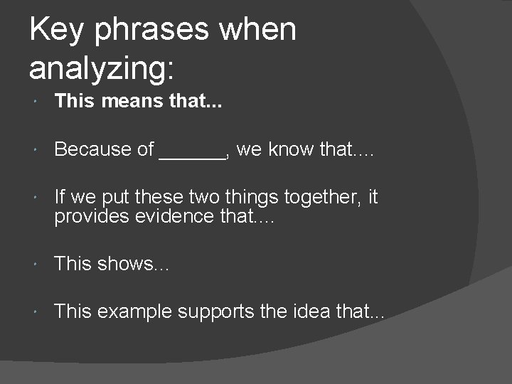 Key phrases when analyzing: This means that. . . Because of ______, we know