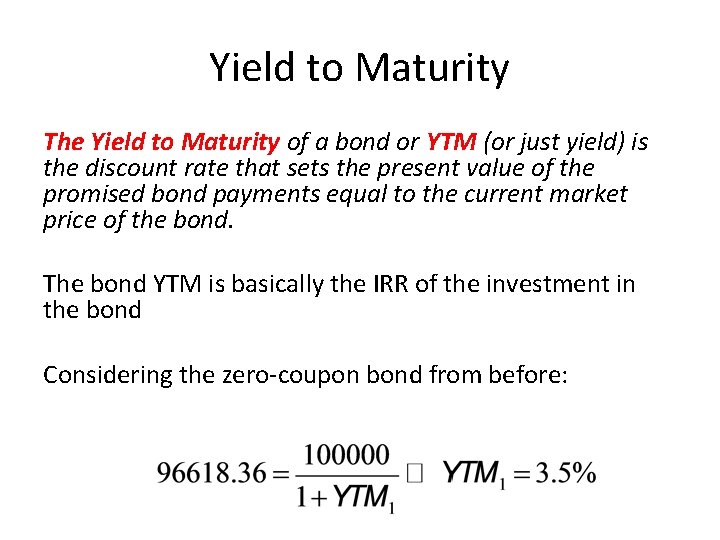 Yield to Maturity The Yield to Maturity of a bond or YTM (or just
