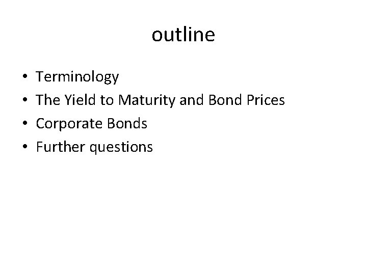 outline • • Terminology The Yield to Maturity and Bond Prices Corporate Bonds Further