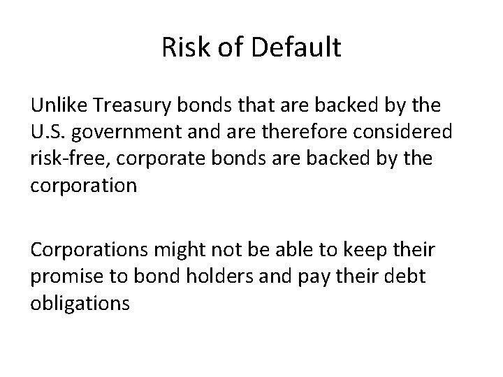 Risk of Default Unlike Treasury bonds that are backed by the U. S. government