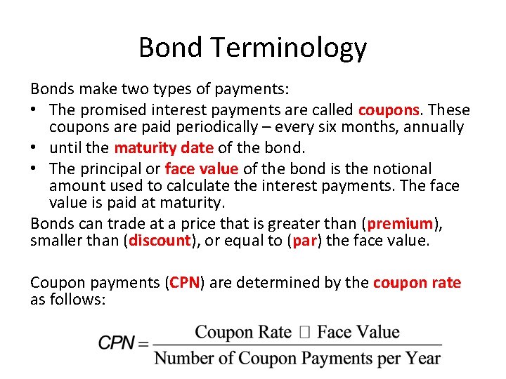 Bond Terminology Bonds make two types of payments: • The promised interest payments are