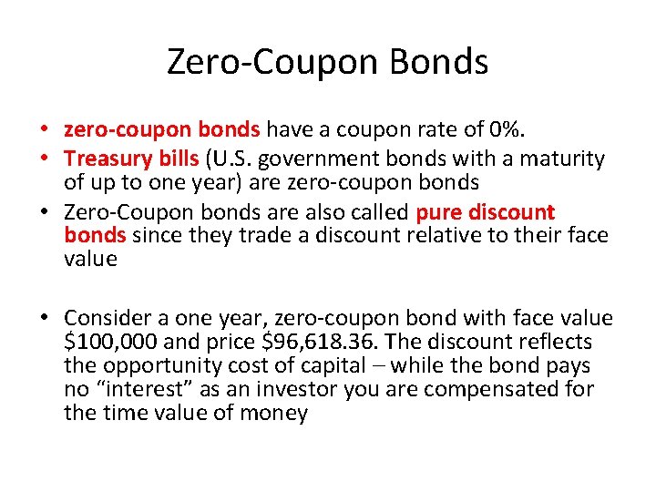 Zero-Coupon Bonds • zero-coupon bonds have a coupon rate of 0%. • Treasury bills